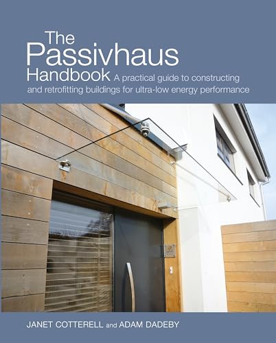 The Passivhaus Handbook: A practical guide to constructing and retrofitting buildings for ultra-low energy performance (Sustainable Building) von Uit Cambridge Ltd.