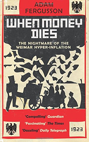 When Money Dies: The nightmare of the Weimar Hyper-Inflation von Old Street Publishing
