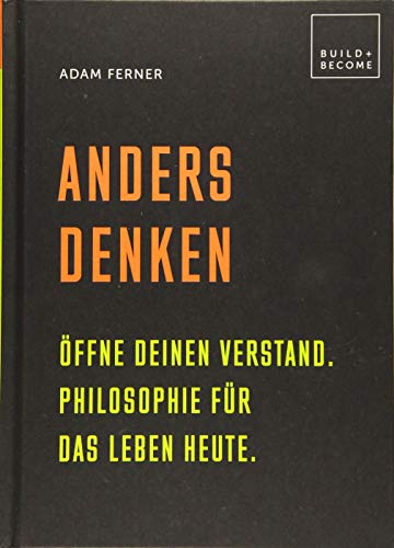 Anders denken: Öffne Deinen Verstand. Philosophie für das Leben heute. (Build + Become) von Edition Olms