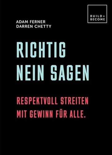Richtig Nein sagen: Respektvoll streiten mit Gewinn für alle. (Build + Become)