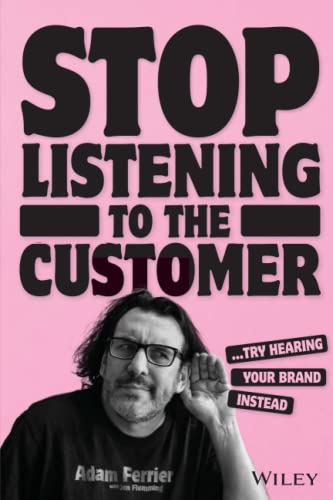 Stop Listening to the Customer: Try Hearing Your Brand Instead