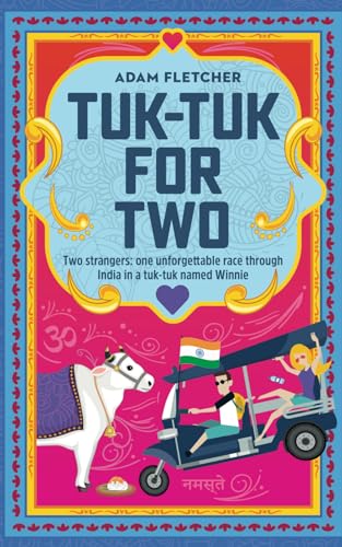 Tuk-Tuk for Two: two strangers, one unforgettable race through India in a tuk-tuk named Winnie (Adam's Adventures, Band 3)