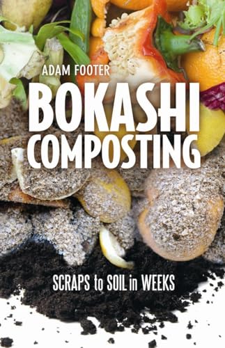 Bokashi Composting: Scraps to Soil in Weeks von New Society Publishers