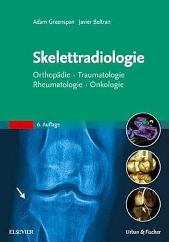 Skelettradiologie: Orthopädie, Traumatologie, Rheumatologie, Onkologie Skelettradiologie: Orthopädie, Traumatologie, Rheumatologie, Onkologie von Elsevier