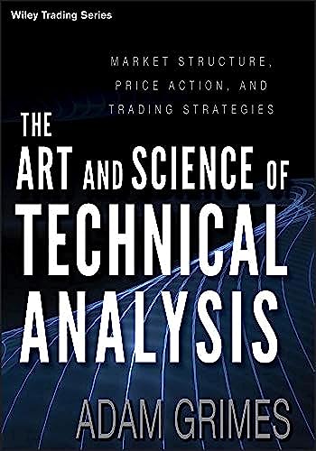 The Art & Science of Technical Analysis: Market Structure, Price Action & Trading Strategies (Wiley Trading Series, 1, Band 1) von Wiley