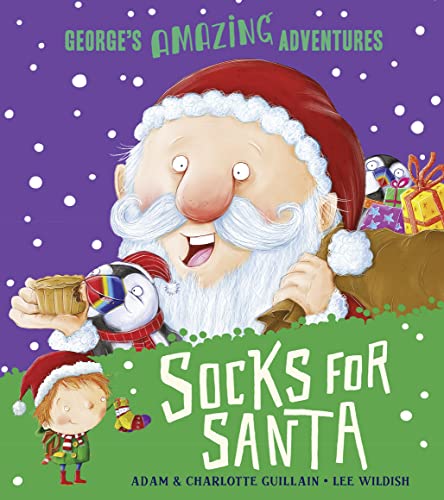 Socks for Santa: A fun-filled, rhyming adventure, featuring Santa, elves, reindeer, a daring child hero . . . and SOCKS! (George's Amazing Adventures)