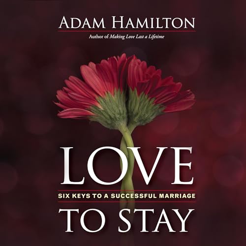 Love to Stay: Six Keys to a Successful Marriage