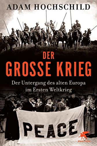 Der Große Krieg: Der Untergang des Alten Europa im Ersten Weltkrieg