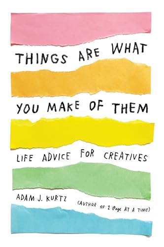 Things Are What You Make of Them: Life Advice for Creatives von Tarcher