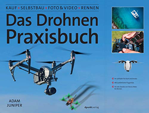 Das Drohnen-Praxisbuch: Kauf, Selbstbau, Foto & Video, Rennen