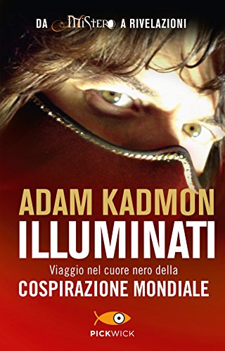 Illuminati. Viaggio nel cuore nero della cospirazione mondiale (Pickwick)