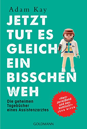 Jetzt tut es gleich ein bisschen weh: Die geheimen Tagebücher eines Assistenzarztes - "Herzzerreißend und saukomisch!" John Niven Jetzt tut es gleich ein bisschen weh: Die geheimen Tagebücher eines Assistenzarztes - "Herzzerreißend und saukomisch!" John Niven
