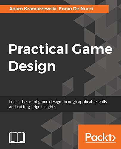 Practical Game Design: Learn the art of game design through applicable skills and cutting-edge insights