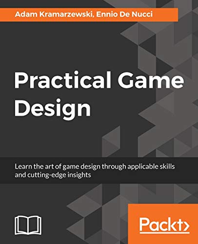 Practical Game Design: Learn the art of game design through applicable skills and cutting-edge insights von Packt Publishing