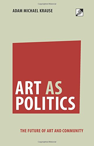 Art as Politics: The Future of Art and Community von New Compass Press