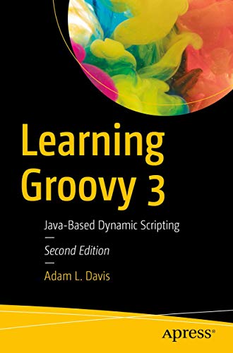 Learning Groovy 3: Java-Based Dynamic Scripting von Apress