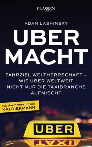 Ubermacht: Fahrziel Weltherrschaft – Wie Uber weltweit nicht nur die Taxibranche aufmischt von Plassen Verlag