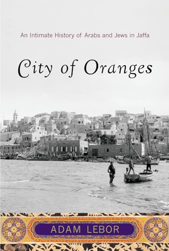 City of Oranges: An Intimate History of Arabs and Jews in Jaffa