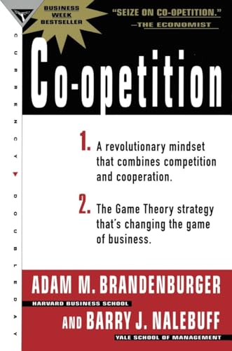 Co-Opetition: 1. A Revolutionary Mindset That Redefines Competition and Cooperation; 2. the Game Theory Strategy That's Changing the Game of Business