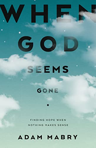 When God Seems Gone: Finding Hope When Nothing Makes Sense (Christian book to help those experiencing suffering, doubts, unanswered prayer, silence from God, faith deconstruction) von The Good Book Company