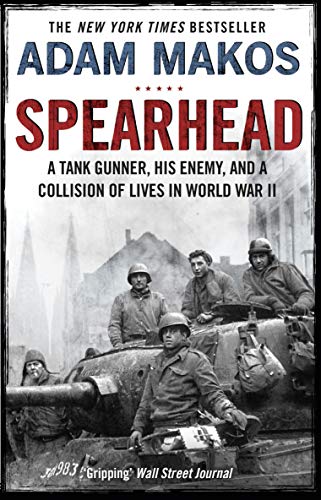 Spearhead: An American Tank Gunner, His Enemy and a Collision of Lives in World War II von Atlantic Books