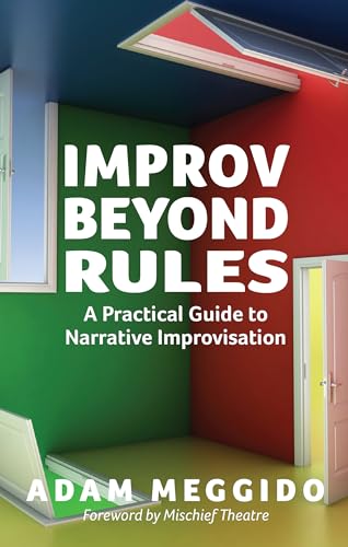 Improv Beyond Rules: A Practical Guide to Narrative Improvisation von Nick Hern Books