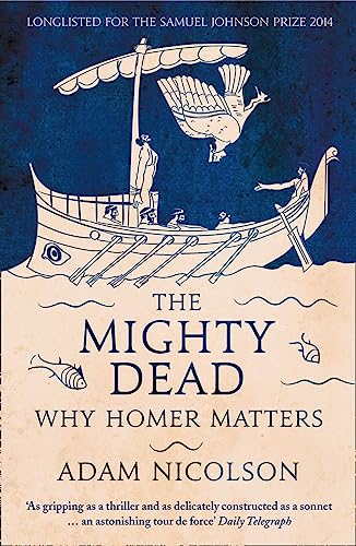 The Mighty Dead: Why Homer Matters von William Collins