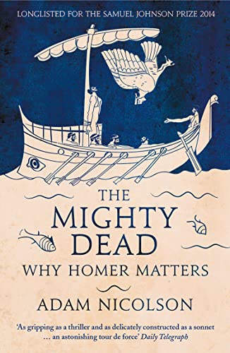 The Mighty Dead: Why Homer Matters von William Collins