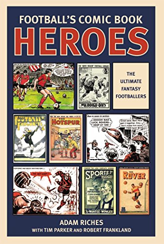 Football's Comic Book Heroes: Celebrating the Greatest British Football Comics of the Twentieth Century Football's Comic Book Heroes: Celebrating the Greatest British Football Comics of the Twentieth Century von Mainstream Publishing