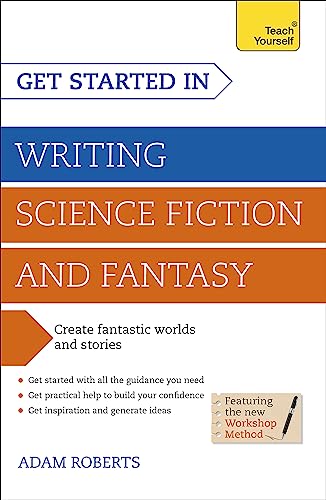 Get Started in Writing Science Fiction and Fantasy: How to write compelling and imaginative sci-fi and fantasy fiction (Teach Yourself)