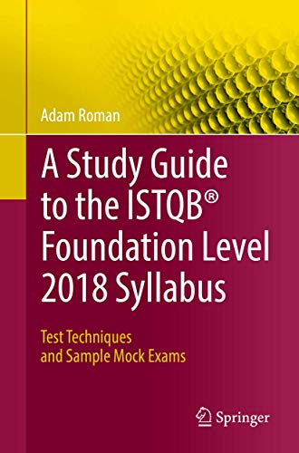 A Study Guide to the ISTQB® Foundation Level 2018 Syllabus: Test Techniques and Sample Mock Exams von Springer