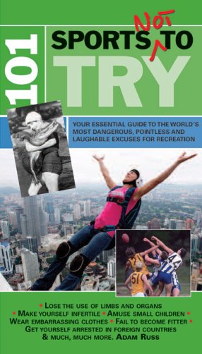 101 Sports Not to Try: Your Essential Guide to the World's Most Dangerous, Pointless and Laughable Excuses for Recreation von Brand: Anova Books