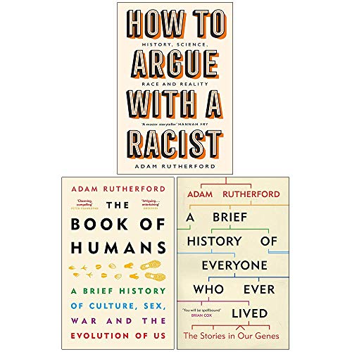 Adam Rutherford Collection 3 Books Set (How to Argue With a Racist [Hardcover], The Book of Humans, A Brief History of Everyone Who Ever Lived)
