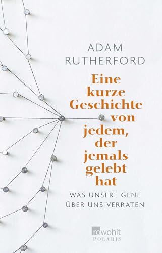 Eine kurze Geschichte von jedem, der jemals gelebt hat: Was unsere Gene über uns verraten