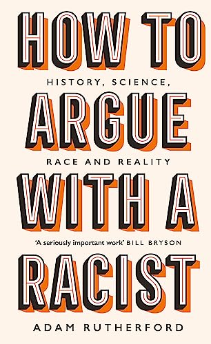 How to Argue with a racist: History, Science, Race, Reality