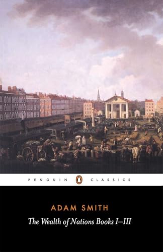 The Wealth of Nations: Books I-III (The Wealth of Nations, 1) von Penguin Classics