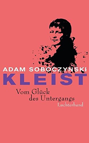 Kleist: Vom Glück des Untergangs von Luchterhand