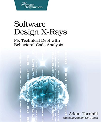 Software Design X-Rays: Fix Technical Debt with Behavioral Code Analysis von O'Reilly UK Ltd.