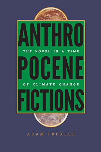 Anthropocene Fictions: The Novel in a Time of Climate Change (Under the sign of nature: Explorations in ecocriticism)