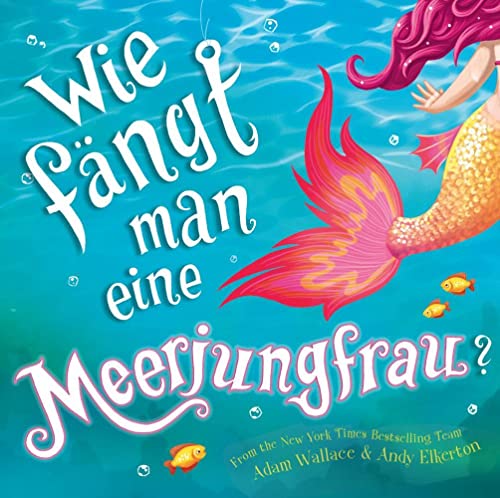 Wie fängt man eine Meerjungfrau? Lustiges New York-Times Bestseller Bilderbuch zum Vorlesen in Reimen ab 4 Jahren: Bilderbuch ab 4 Jahren von Adrian&Wimmelbuchverlag