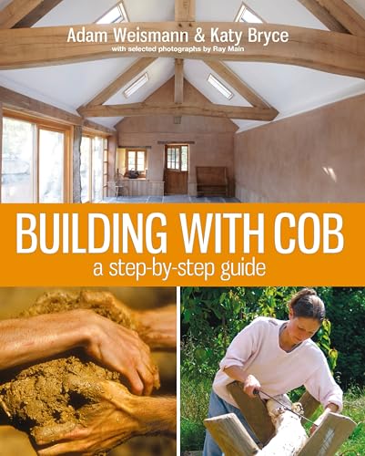 Building with Cob: A Step-By-Step Guide (Sustainable Building, Band 1)