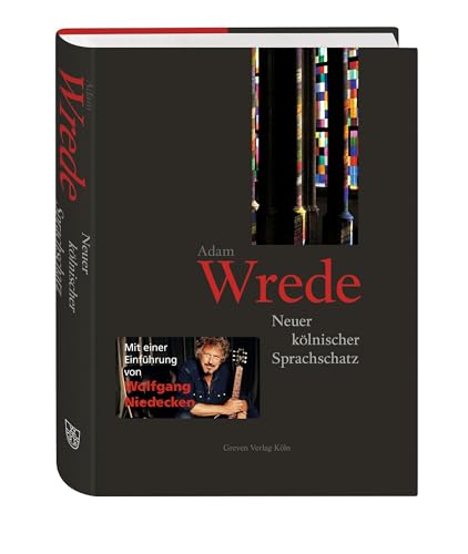 Neuer kölnischer Sprachschatz: Mit einer Einleitung von Wolfgang Niedecken. Das Standardwerk zur Kölschen Sprache und Kultur. Kölsch-Wörterbuch für alle Freunde der Kölner Mundart Neuer kölnischer Sprachschatz: Mit einer Einleitung von Wolfgang Niedecken. Das Standardwerk zur Kölschen Sprache und Kultur. Kölsch-Wörterbuch für alle Freunde der Kölner Mundart von Greven Verlag