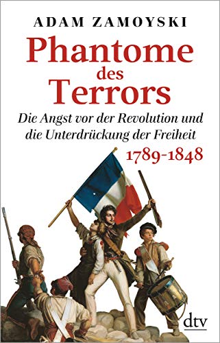 Phantome des Terrors: Die Angst vor der Revolution und die Unterdrückung der Freiheit – 1789-1848 Phantome des Terrors: Die Angst vor der Revolution und die Unterdrückung der Freiheit – 1789-1848
