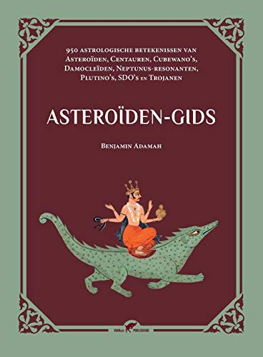 Asteroiden-gids: 950 astrologische betekenissen van Asteroiden, Centauren, Cubewano's, Damocleiden, Neptunus-resonanten, Plutino's, SDO's en Trojanen von Vamzzz Publishing