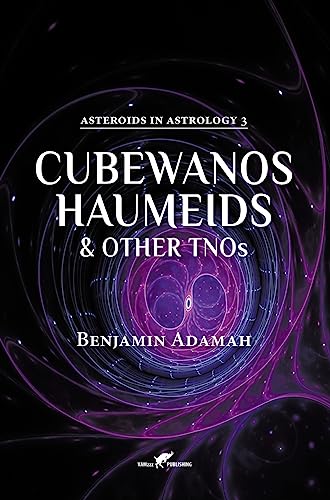 Cubewanos, Haumeids and other TNOs (Asteroids in Astrology, Band 3)