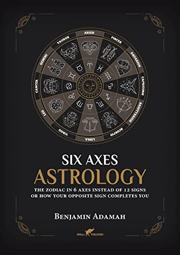 Six Axes Astrology: The zodiac in 6 axes instead of 12 signs or how your opposite sign completes you von VAMzzz Publishing