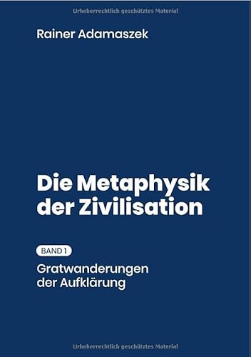 Biographik / Metaphysik der Zivilisation: Erster Band. Gratwanderungen der Aufklärung von epubli