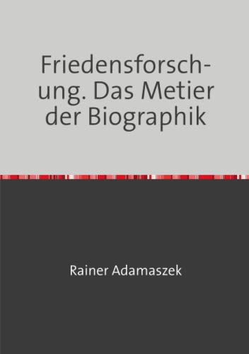 Friedensforschung: Das Metier der Biographik (Trilogie 2021) von Neopubli GmbH