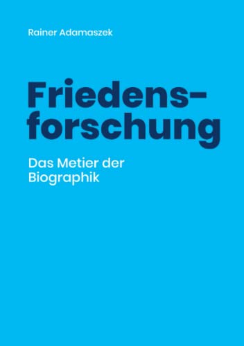 Friedensforschung: Das Metier der Biographik (Trilogie 2021)