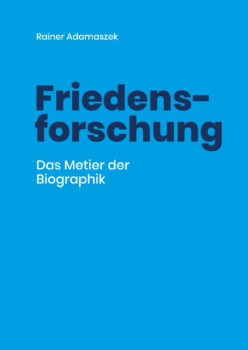 Friedensforschung: Das Metier der Biographik (Trilogie 2021)